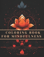 Coloring book for Mindfulness: A coloring expirience for Relaxation | Animals, landscapes, flowers, patterns and unique Designs for Anxiety Relief, Meditation, and Inner Peace B0CN32HK5V Book Cover