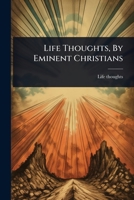 Life Thoughts, By Eminent Christians 1024928675 Book Cover