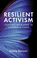 Resilient Activism: Igniting Wild Hope in Uncertain Times B0FDPRH89T Book Cover