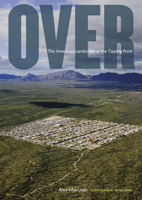 Over: The American Landscape at the Tipping Point 0810971453 Book Cover