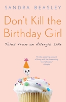 Don't Kill the Birthday Girl: Tales from an Allergic Life 0307588122 Book Cover