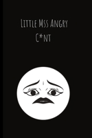Little Miss Angry C*nt: For the Annoying People in your life. Keep a record of all the dumb ass things they say.Sarcastic relationship. Cheeky, Funny gift.Size 6 x 9 .120 Lined Pages 1698927843 Book Cover