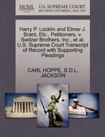 Harry P. Locklin and Elmer J. Brant, Etc., Petitioners, v. Switzer Brothers, Inc., et al. U.S. Supreme Court Transcript of Record with Supporting Pleadings 1270480014 Book Cover