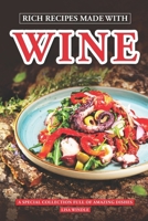 Rich Recipes Made With Wine: A special collection full of amazing dishes B0CN6Y5NSD Book Cover