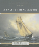 A Race for Real Sailors: The Bluenose And the International Fishermen's Cup, 1920-1938 1553651618 Book Cover