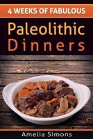 4 Weeks of Fabulous Paleolithic Dinners - LARGE PRINT 149955415X Book Cover