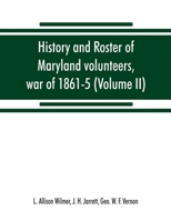 History And Roster Of Maryland Volunteers, War Of 1861-5, Volume 2... 9353869110 Book Cover