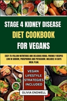 STAGE 4 KIDNEY DISEASE DIET COOKBOOK FOR VEGANS: Easy-to-follow nutritious and delicious Renal Friendly Recipes Low in Sodium, Phosphorus and Potassium. Includes 14 Days Meal Plan B0CW5STB1J Book Cover