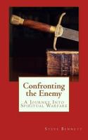 Confronting the Enemy: A Journey Into Spiritual Warfare 1974578267 Book Cover