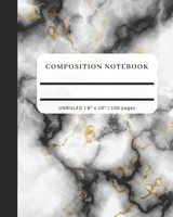 Composition Notebook - Unruled, 8" x 10", 100 pages: Black, White, Gold, and Gray Marble Design Cover Blank Note Book Pages with No Lines (Blank Composition Books) 1086648625 Book Cover