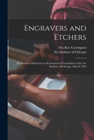 Engravers and Etchers: Six Lectures Delivered on the Scammon Foundation at the Art Institute of Chicago, March 1916 1014385482 Book Cover
