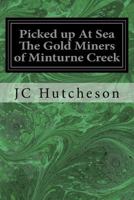 Picked up At Sea The Gold Miners of Minturne Creek 1973969181 Book Cover