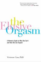 The Elusive Orgasm: A Woman's Guide to Why She Can't and How She Can Orgasm 1600940234 Book Cover