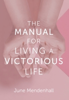 The Manual for Living a Victorious Life 1638446326 Book Cover