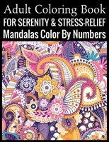 Adult Coloring Book For Serenity & Stress-Relief Mandalas Color By Numbers: (Adult Coloring Book ) 1699387087 Book Cover