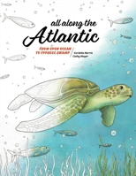 All Along the Atlantic: From Open Ocean to Cypress Swamp 0988188988 Book Cover