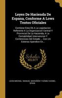 Leyes De Hacienda De Espana, Conforme A Lows Textos Oficiales: Contiene Esta Ob A La Legislacion Referente A La Organizacion Central Y Provincial De La Hacienda, A La Contabilidad, Intervencion Y Cont 027495091X Book Cover