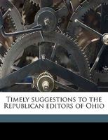 Timely Suggestions to the Republican Editors of Ohio 1175851868 Book Cover