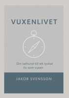 Vuxenlivet: - Din lathund till ett lyckat liv som vuxen (Swedish Edition) 9181342039 Book Cover