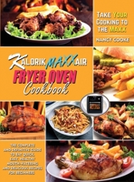 Kalorik Maxx Air Fryer Oven Cookbook: The Complete and Definitive Guide to Eat Quick, Easy, Healthy Mouth-Watering and Delicious Recipes for Beginners to Take Your Cooking to the Maxx 1914026683 Book Cover