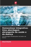 Homeostase Integrativa: Uma abordagem abrangente da saúde e da doença: Uma Abordagem Multidisciplinar da Saúde e da Doença (Portuguese Edition) 6203916927 Book Cover