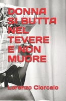 DONNA SI BUTTA NEL TEVERE E NON MUORE (Italian Edition) B0FH5RRMBY Book Cover