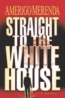 Straight to the White House 1631100602 Book Cover