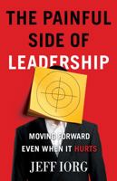 The Painful Side of Leadership: Moving Forward Even When It Hurts 0805448705 Book Cover