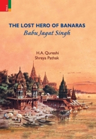 The Lost Hero of Banaras: Babu Jagat Singh 9358522437 Book Cover