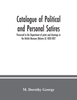 Catalogue of Political and Personal Satires; Preserved in the Department of prints and drawings in the British Museum (Volume X) 1820-1827 9354036082 Book Cover