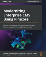 Modernizing Enterprise CMS Using Pimcore: Discover techniques and best practices for creating custom websites with rich digital experiences 1801075409 Book Cover