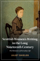 Scottish Women's Writing in the Long Nineteenth Century: The Romance of Everyday Life 1108999816 Book Cover