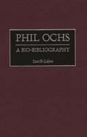 Phil Ochs: A Bio-Bibliography (Bio-Bibliographies in Music) 0313310297 Book Cover