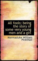 All Fools: Being the Story of Some Very Young Men and a Girl 0530193884 Book Cover