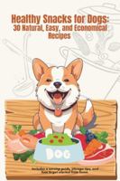 Healthy Snacks for Dogs: 30 Natural, Easy, and Economical Treat Recipes (Natural Cooking for Dogs) B0G4VSKRRW Book Cover