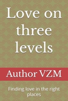Love on three levels: Finding love in the right places B08W7SQ5HY Book Cover