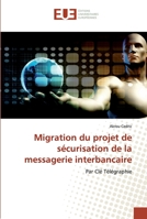Migration du projet de sécurisation de la messagerie interbancaire: Par Clé Télégraphie 6202532645 Book Cover