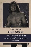 The Life Of Brian Pillman: From An Unknown Boy To One Of The Greatest Wrestling Performers In The World: Fiction Books About Pro Wrestling B08TZ7HMZ4 Book Cover