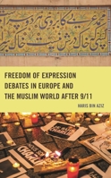 Freedom of Expression Debates in Europe and the Muslim World after 9/11 1666934704 Book Cover