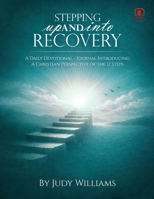 Stepping UP And INTO RECOVERY: A Daily Devotional - Journal Introducing A Christian Perspective of the 12 Steps 1807212904 Book Cover