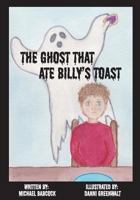 The Ghost That Ate Billy's Toast 1721831509 Book Cover