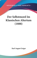 Der Selbstmord Im Klassischen Altertum (1888) 1160444102 Book Cover