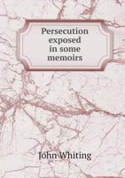Persecution Exposed in Some Memoirs 1346155879 Book Cover