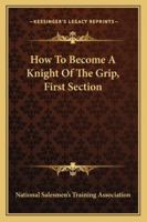 How To Become A Knight Of The Grip, First Section 1497937256 Book Cover