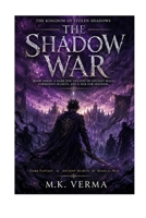 The Shadow War: The Kingdom of Stolen Shadows, Book Three: A Dark Epic Fantasy of Ancient Magic, Forbidden Secrets, and a War for Freedom B0HHMDGWV8 Book Cover