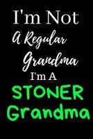 I'm Not A Regular Grandma: Cannabis/Medical Marijuana Inspired Notebook For Grandmoms Who Love Weed, Gifts For Stoners 1074050037 Book Cover