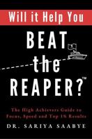 Will it Help You Beat the Reaper?: The High Achiever’s Guide to Focus, Speed, and Top 1% Results 1963294092 Book Cover