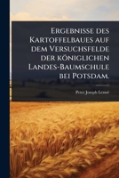 Ergebnisse des Kartoffelbaues auf dem Versuchsfelde der königlichen Landes-Baumschule bei Potsdam. (German Edition) 1024902277 Book Cover