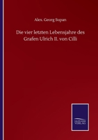 Die Vier Letzten Lebensjahre Des Grafen Ulrich II Von Cilli (1868) 1160727856 Book Cover