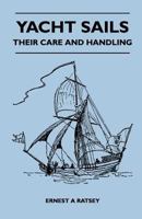 Yacht sails, their care & handling, 1447411366 Book Cover